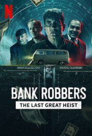 ดูหนัง Bank Robbers The Last Great Heist (2022) ปล้นใหญ่ครั้งสุดท้าย